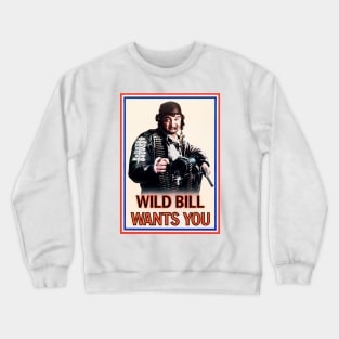 Wild Bill Wants You Crewneck Sweatshirt